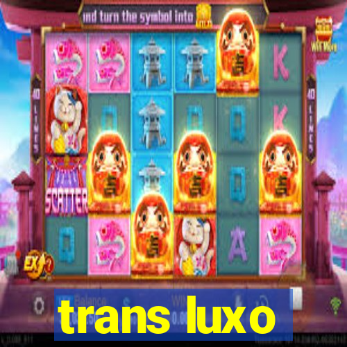 trans luxo